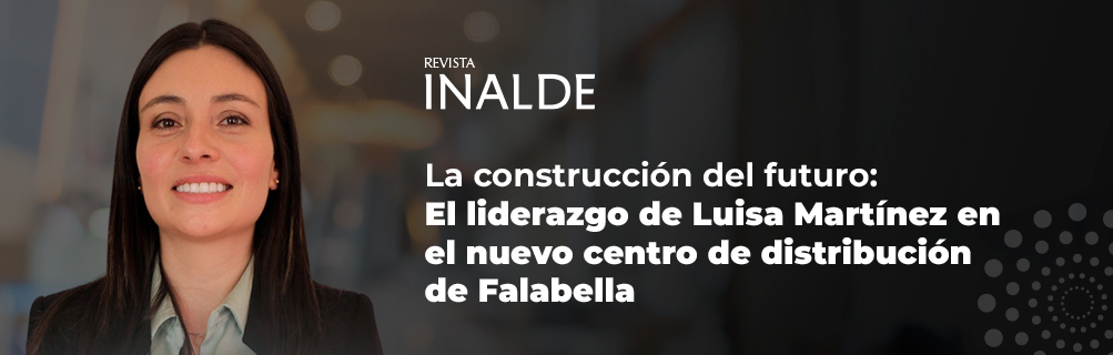 El liderazgo de Luisa Martínez en el nuevo centro de distribución de Falabella