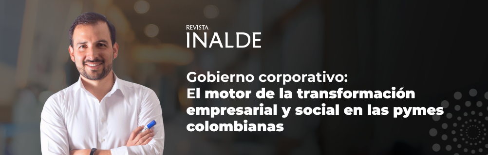 Gobierno corporativo: El motor de la transformación empresarial y social en las pymes colombianas